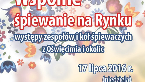 OŚWIĘCIM. Wspólne śpiewanie na Rynku Głównym. Będą też taneczne popisy i malowanie twarzy