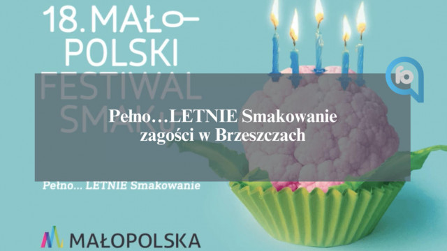 Pełno… LETNIE Smakowanie, czyli Małopolski Festiwal Smaku