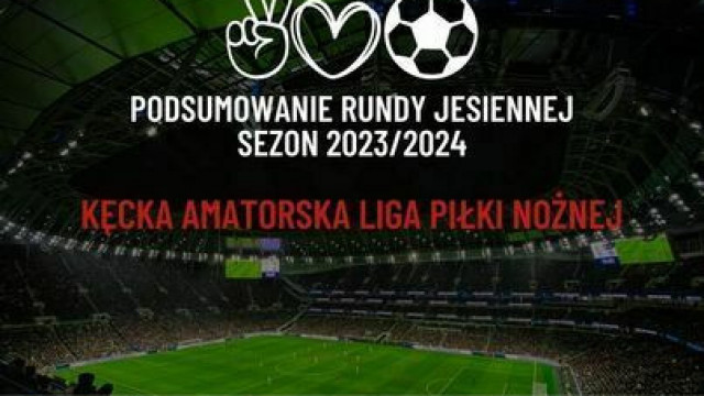 Podsumowanie rundy jesiennej Kęckiej Amatorskiej Ligii Piłki Nożnej sezonu 2023/2024 pod patronatem Burmistrza Gminy Kęty