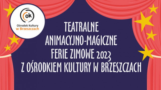 TEATRALNE - ANIMACYJNO - MAGICZNE FERIE ZIMOWE 2023 - OŚRODEK KULTURY W BRZESZCZACH - InfoBrzeszcze.pl