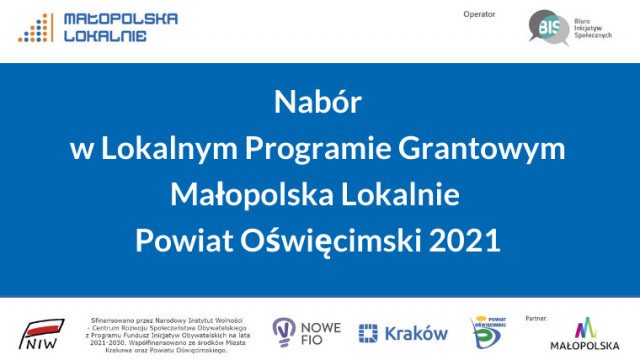 Wydłużony nabór do Lokalnego Programu Grantowego Małopolska Lokalnie Powiat Oświęcimski 2021