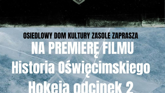 Zapraszamy na premierę kolejnej odsłony filmu o historii oświęcimskiego hokeja