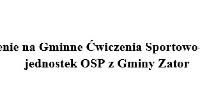 Zaproszenie na Gminne Ćwiczenia Sportowo-Pożarnicze jednostek OSP z Gminy Zator